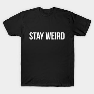 STAY WEIRD funny saying Gift T-Shirt